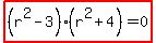 highlight%28%28r%5E2-3%29%28r%5E2%2B4%29=0%29