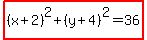 highlight%28%28x%2B2%29%5E2%2B%28y%2B4%29%5E2=36%29