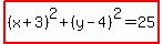 highlight%28%28x%2B3%29%5E2%2B%28y-4%29%5E2+=+25%29