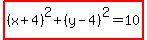 highlight%28%28x%2B4%29%5E2+%2B+%28y-4%29%5E2+=+10%29
