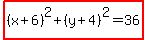 highlight%28%28x%2B6%29%5E2%2B%28y%2B4%29%5E2=36%29