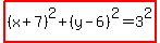 highlight%28%28x%2B7%29%5E2%2B%28y-6%29%5E2=3%5E2%29