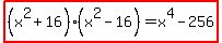 highlight%28%28x%5E2%2B16%29%28x%5E2-16%29=x%5E4-256%29