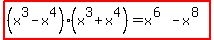 highlight%28%28x%5E3-x%5E4%29%28x%5E3%2Bx%5E4%29=x%5E%286%29-x%5E%288%29%29