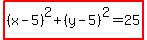 highlight%28%28x+-+5%29%5E2+%2B+%28y+-+5%29%5E2+=+25%29