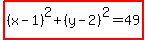 highlight%28%28x-1%29%5E2%2B%28y-2%29%5E2=49%29
