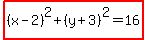 highlight%28%28x-2%29%5E2%2B%28y%2B3%29%5E2=16%29