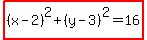 highlight%28%28x-2%29%5E2%2B%28y-3%29%5E2+=+16%29