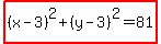 highlight%28%28x-3%29%5E2%2B%28y-3%29%5E2+=+81%29