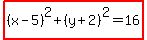 highlight%28%28x-5%29%5E2+%2B+%28y%2B2%29%5E2+=+16%29