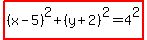 highlight%28%28x-5%29%5E2+%2B+%28y%2B2%29%5E2+=+4%5E2%29