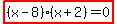 highlight%28%28x-8%29%28x%2B2%29=0%29