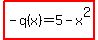 highlight%28+-q%28x%29=5-x%5E2%29