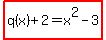 highlight%28+q%28x%29%2B2=x%5E2-3%29