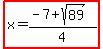 highlight%28+x=%28-7%2Bsqrt%2889%29%29%2F4%29