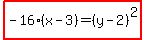 highlight%28-16%28x-3%29=%28y-2%29%5E2%29