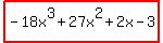 highlight%28-18x%5E3%2B27x%5E2%2B2x-3%29