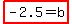 highlight%28-2.5=b%29