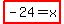 highlight%28-24=x%29