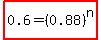 highlight%280.6=%280.88%29%5En%29