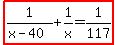 highlight%281%2F%28x-40%29%2B1%2Fx=1%2F117%29