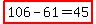 highlight%28106-61=45%29