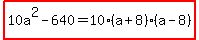 highlight%2810a%5E2-640+=+10%28a%2B8%29%28a-8%29%29