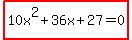 highlight%2810x%5E2%2B36x%2B27=0%29