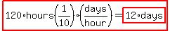 highlight%28120%2Ahours%281%2F10%29%28days%2Fhour%29=highlight%2812%2Adays%29%29