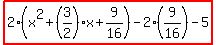 highlight%282%28x%5E2%2B%283%2F2%29x%2B9%2F16%29-2%2A%289%2F16%29-5%29