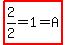 highlight%282%2F2+=+1+=+A%29