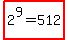 highlight%282%5E9+=+512%29