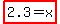 highlight%282.3=x%29