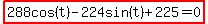 highlight%28288cos%28t%29-224sin%28t%29%2B225=0%29