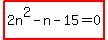 highlight%282n%5E2-n-15=0%29