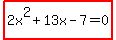highlight%282x%5E2%2B13x-7=0%29