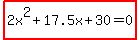 highlight%282x%5E2%2B17.5x%2B30=0%29