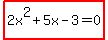 highlight%282x%5E2%2B5x-3=0%29