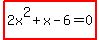 highlight%282x%5E2%2Bx-6+=+0%29