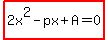 highlight%282x%5E2-px%2BA=0%29