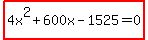 highlight%284x%5E2%2B600x-1525=0%29