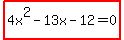 highlight%284x%5E2-13x-12=0%29