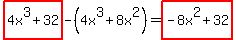 highlight%284x%5E3%2B32%29-%284x%5E3%2B8x%5E2%29=highlight%28-8x%5E2%2B32%29