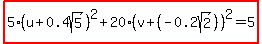 highlight%285%28u%2B0.4sqrt%285%29%29%5E2%2B20%28v%2B%28-0.2sqrt%282%29%29%29%5E2=5%29