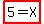 highlight%285+=+X%29