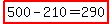 highlight%28500-210=290%29