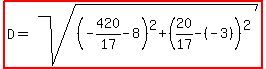 highlight%28D=sqrt%28%28-420%2F17-8%29%5E2%2B%2820%2F17-%28-3%29%29%5E2%29%29