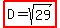 highlight%28D=sqrt%2829%29%29