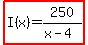 highlight%28I%28x%29=250%2F%28x-4%29%29