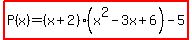 highlight%28P%28x%29=%28x%2B2%29%28x%5E2-3x%2B6%29-5%29
